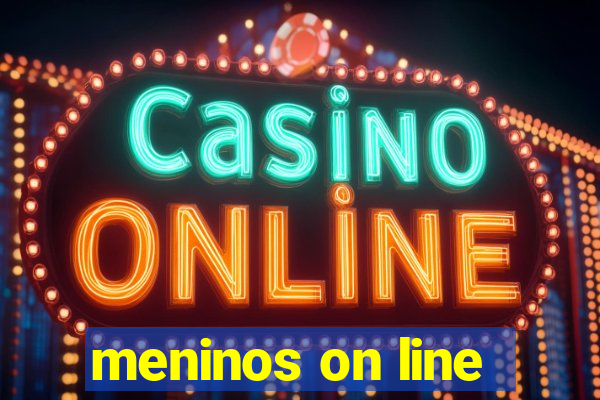 meninos on line